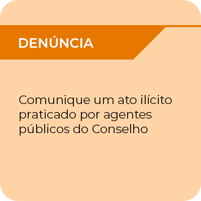 Denúncia - Comunique um ato ilícito praticado por agentes públicos do Conselho