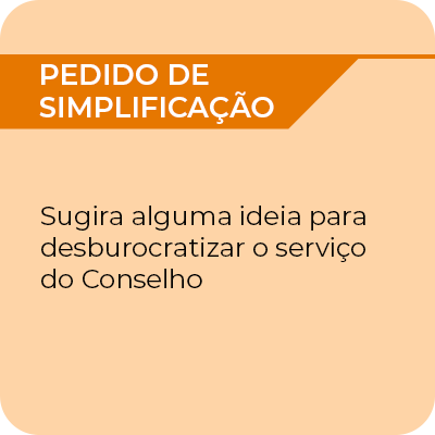 Pedido de simplificação - Sugira alguma ideia para desburocratizar o serviço do Conselho