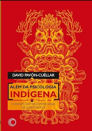 Além da Psicologia Indígena Concepções Mesoamericanas da Subjetividade Além da Psicologia Indígena Concepções Mesoamericanas da Subjetividade